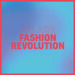 We are Fashion Revolution